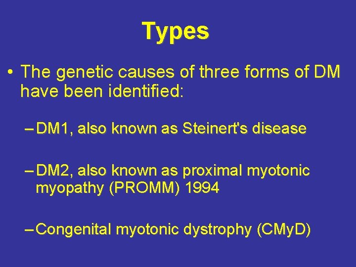 Types • The genetic causes of three forms of DM have been identified: –