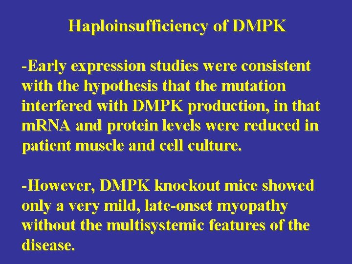 Haploinsufficiency of DMPK -Early expression studies were consistent with the hypothesis that the mutation