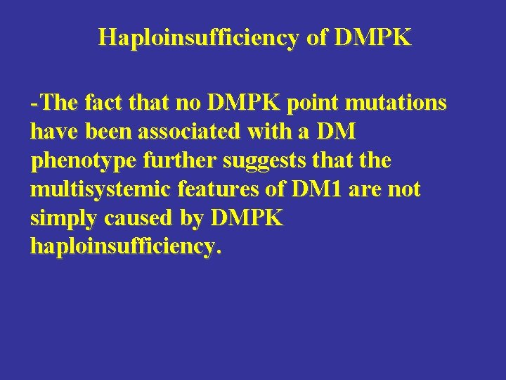 Haploinsufficiency of DMPK -The fact that no DMPK point mutations have been associated with