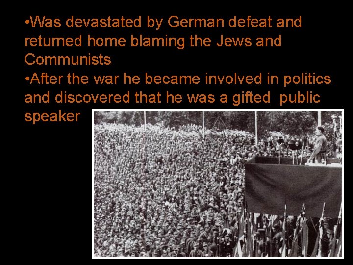  • Was devastated by German defeat and returned home blaming the Jews and