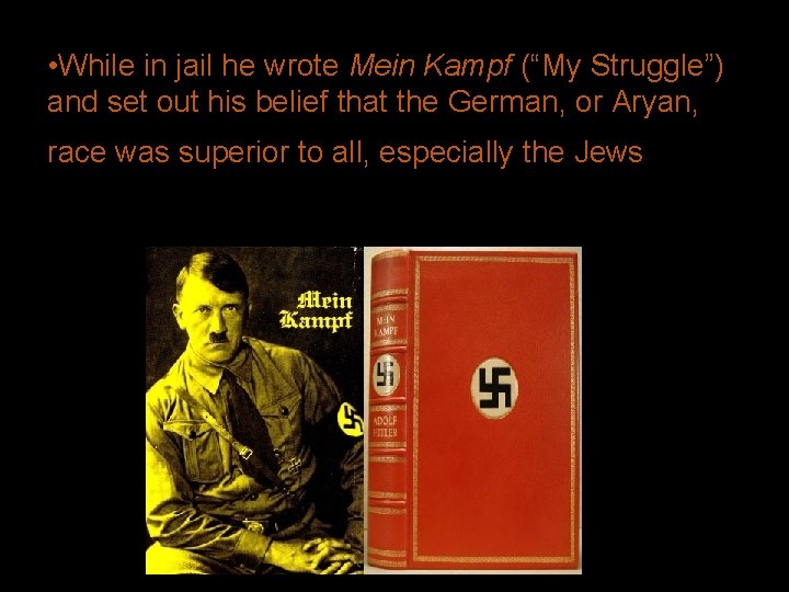  • While in jail he wrote Mein Kampf (“My Struggle”) and set out