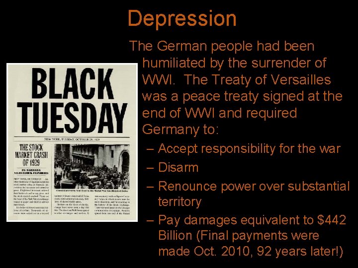 Depression The German people had been humiliated by the surrender of WWI. The Treaty