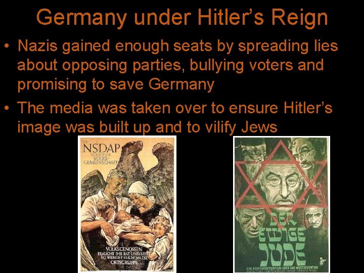 Germany under Hitler’s Reign • Nazis gained enough seats by spreading lies about opposing