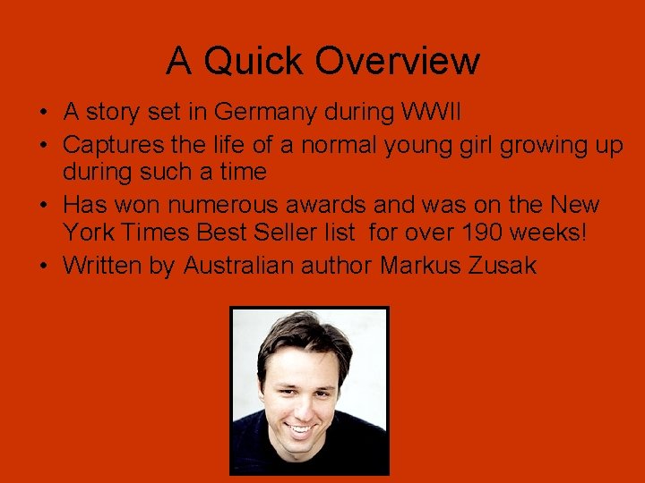 A Quick Overview • A story set in Germany during WWII • Captures the