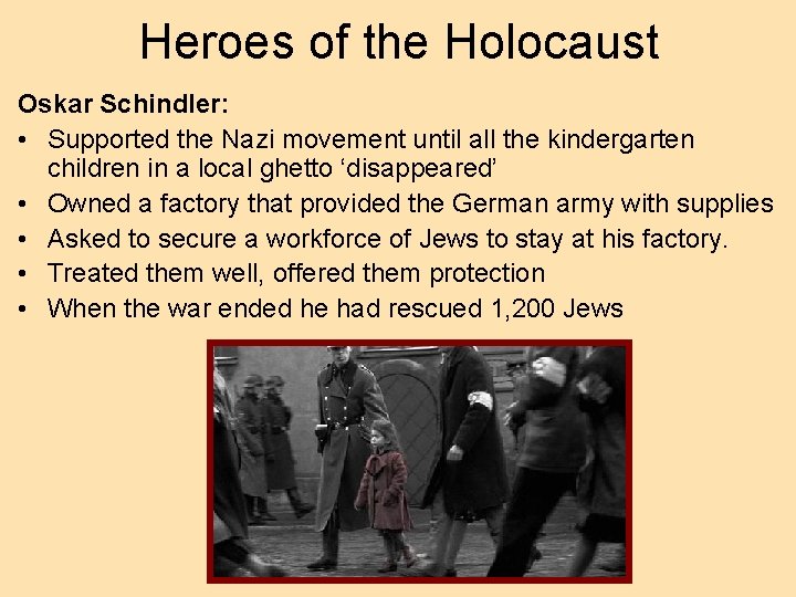 Heroes of the Holocaust Oskar Schindler: • Supported the Nazi movement until all the