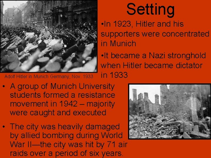 Setting • In 1923, Hitler and his supporters were concentrated in Munich • It