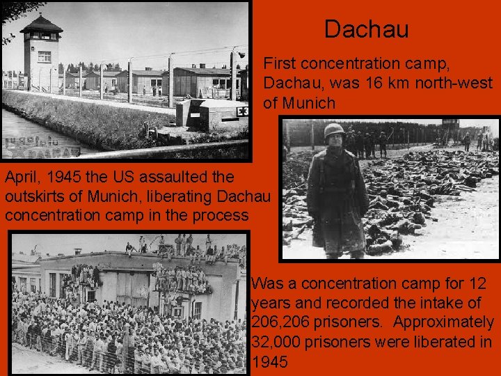 Dachau First concentration camp, Dachau, was 16 km north-west of Munich April, 1945 the