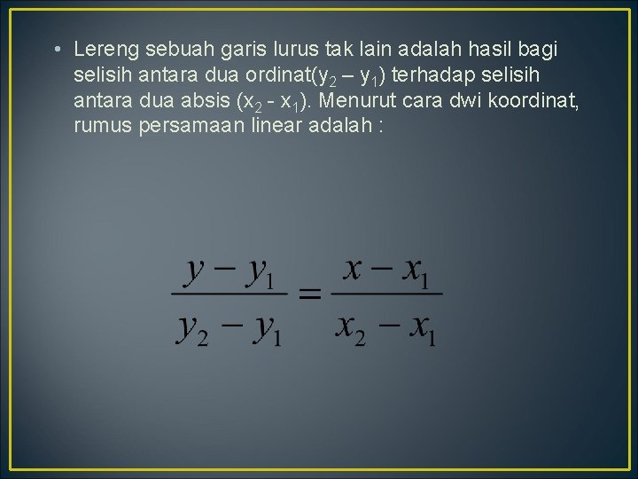  • Lereng sebuah garis lurus tak lain adalah hasil bagi selisih antara dua