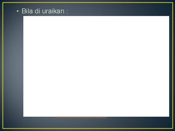  • Bila di uraikan : 