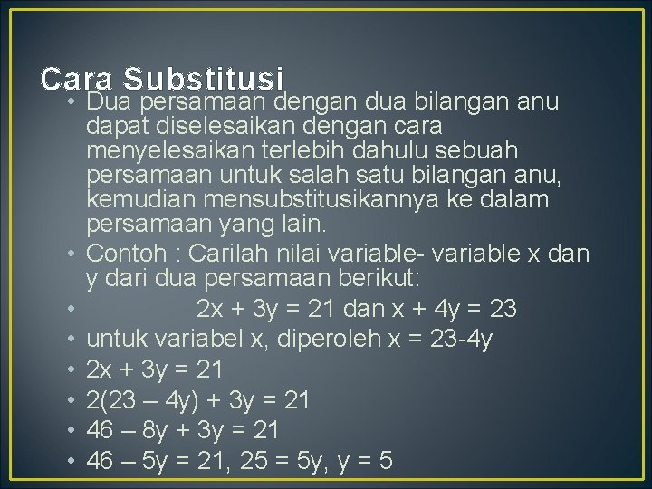 Cara Substitusi • Dua persamaan dengan dua bilangan anu dapat diselesaikan dengan cara menyelesaikan