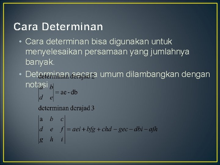 Cara Determinan • Cara determinan bisa digunakan untuk menyelesaikan persamaan yang jumlahnya banyak. •