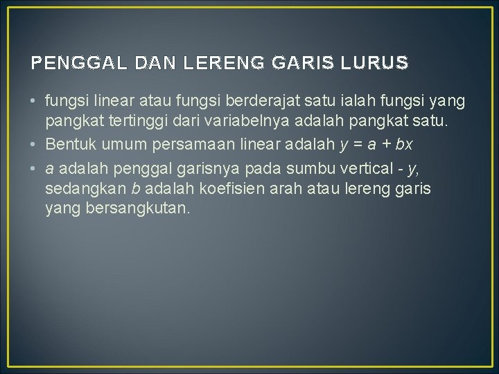 PENGGAL DAN LERENG GARIS LURUS • fungsi linear atau fungsi berderajat satu ialah fungsi