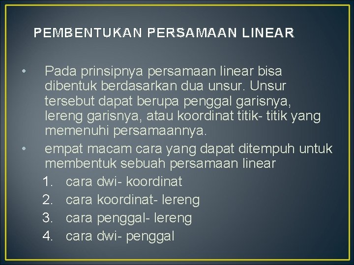 PEMBENTUKAN PERSAMAAN LINEAR • • Pada prinsipnya persamaan linear bisa dibentuk berdasarkan dua unsur.