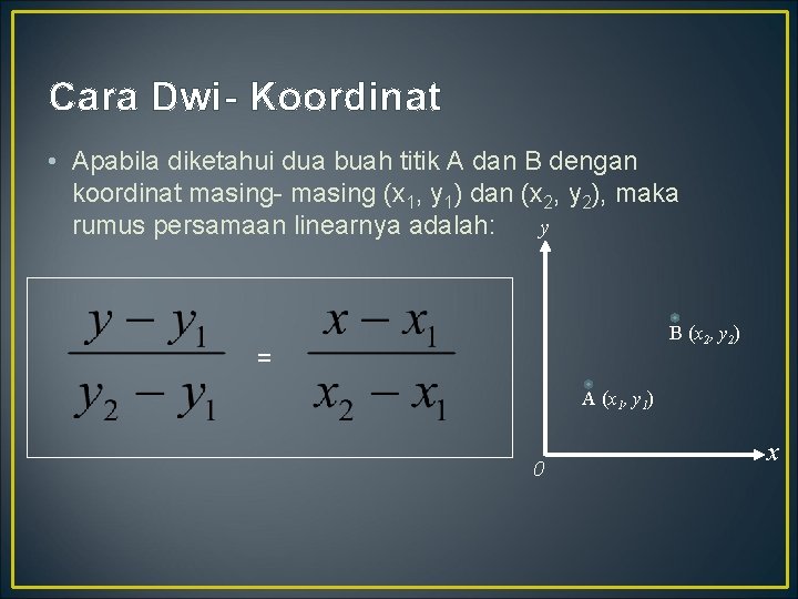 Cara Dwi- Koordinat • Apabila diketahui dua buah titik A dan B dengan koordinat