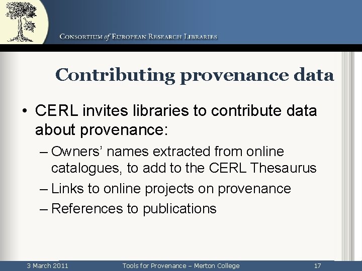 Contributing provenance data • CERL invites libraries to contribute data about provenance: – Owners’