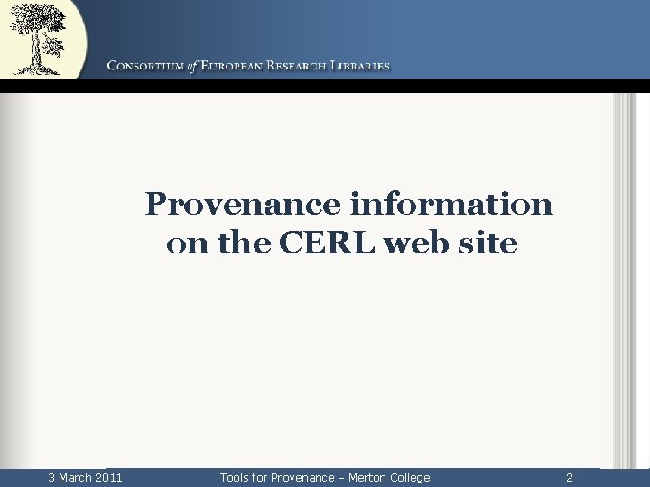 Provenance information on the CERL web site 3 March 2011 Tools for Provenance –