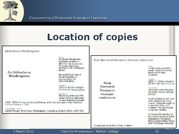 Location of copies 3 March 2011 Tools for Provenance – Merton College 23 