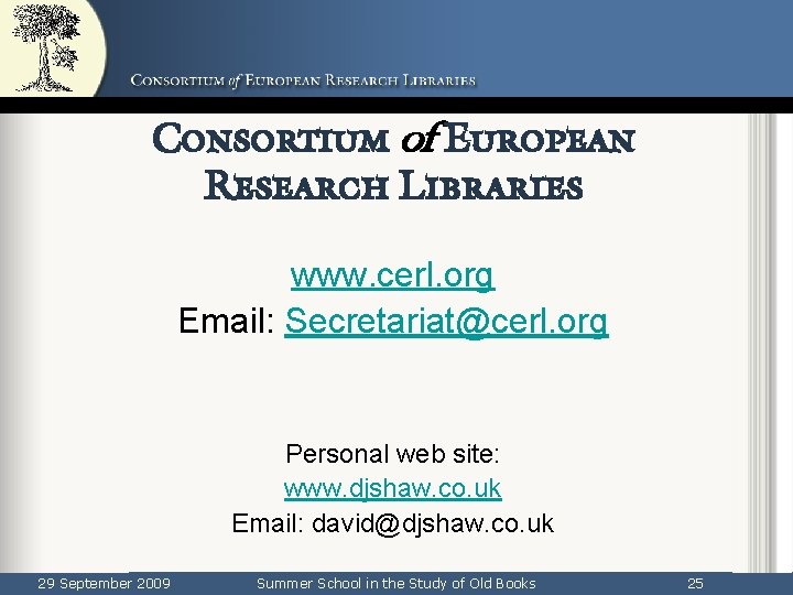 Consortium of European Research Libraries www. cerl. org Email: Secretariat@cerl. org Personal web site: