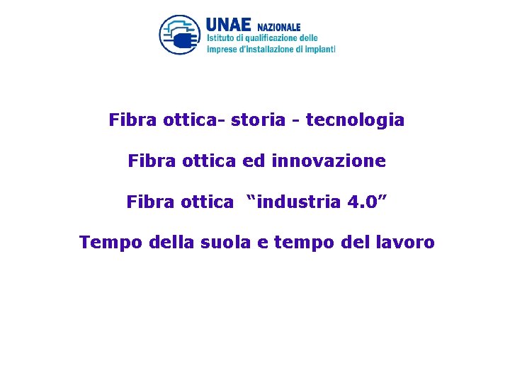 Fibra ottica- storia - tecnologia Fibra ottica ed innovazione Fibra ottica “industria 4. 0”