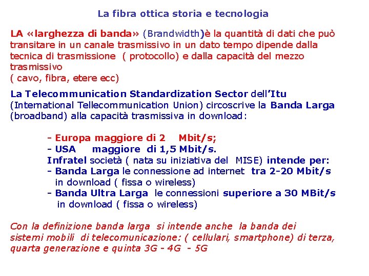 La fibra ottica storia e tecnologia LA «larghezza di banda» (Brandwidth)è la quantità di