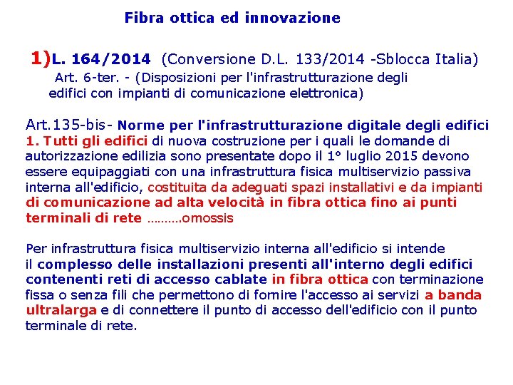 Fibra ottica ed innovazione 1)L. 164/2014 (Conversione D. L. 133/2014 -Sblocca Italia) Art. 6