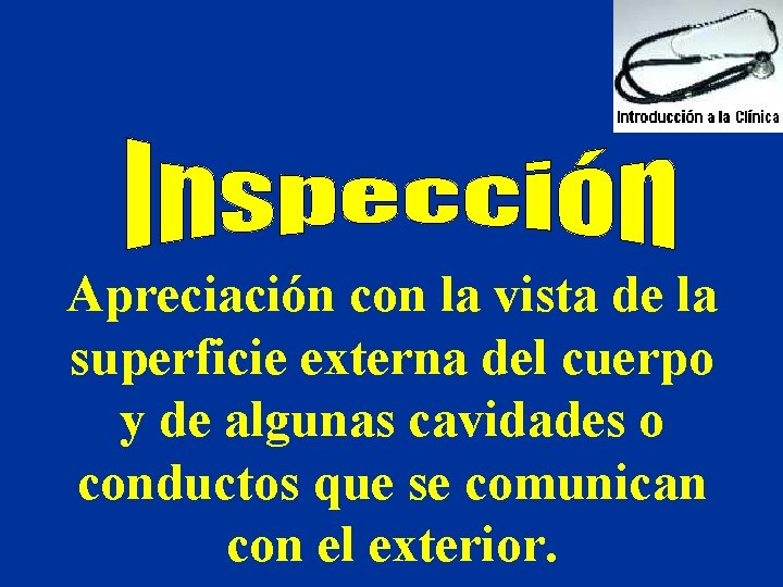 Apreciación con la vista de la superficie externa del cuerpo y de algunas cavidades