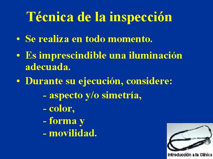 Técnica de la inspección • Se realiza en todo momento. • Es imprescindible una