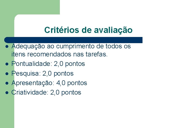 Critérios de avaliação l l l Adequação ao cumprimento de todos os itens recomendados