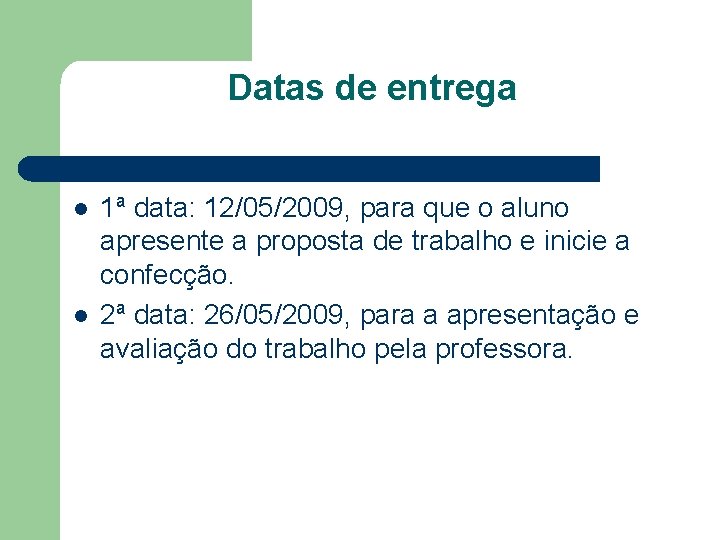 Datas de entrega l l 1ª data: 12/05/2009, para que o aluno apresente a