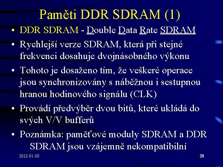 Paměti DDR SDRAM (1) • DDR SDRAM - Double Data Rate SDRAM • Rychlejší