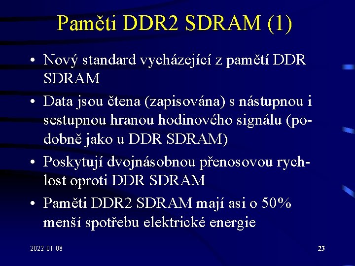 Paměti DDR 2 SDRAM (1) • Nový standard vycházející z pamětí DDR SDRAM •