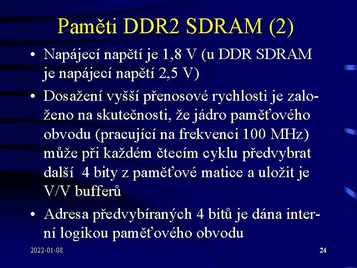 Paměti DDR 2 SDRAM (2) • Napájecí napětí je 1, 8 V (u DDR