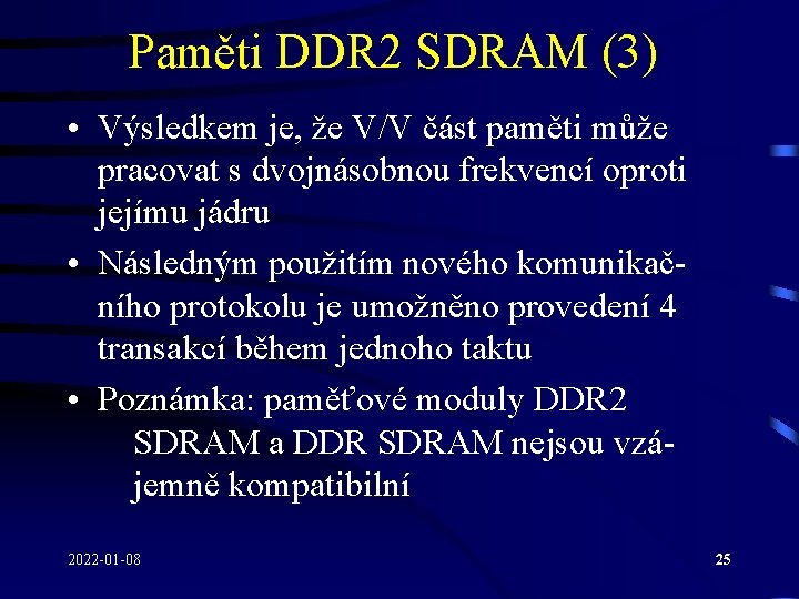 Paměti DDR 2 SDRAM (3) • Výsledkem je, že V/V část paměti může pracovat