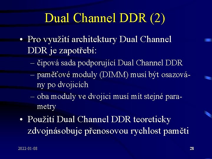 Dual Channel DDR (2) • Pro využití architektury Dual Channel DDR je zapotřebí: –