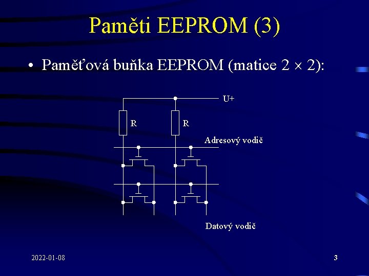 Paměti EEPROM (3) • Paměťová buňka EEPROM (matice 2 2): U+ R R Adresový