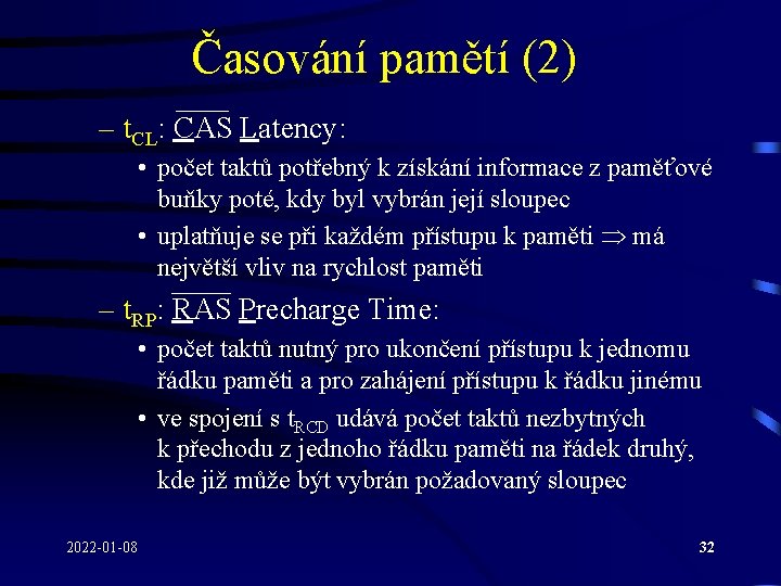 Časování pamětí (2) – t. CL: CAS Latency: • počet taktů potřebný k získání