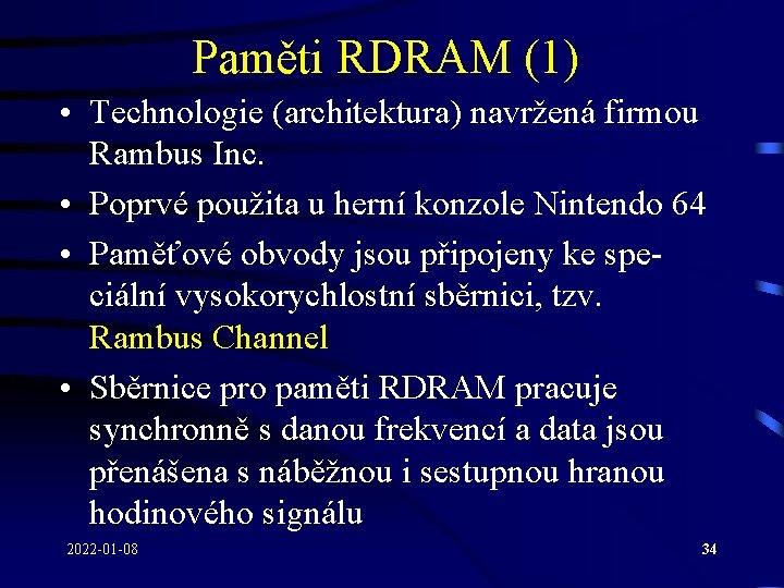 Paměti RDRAM (1) • Technologie (architektura) navržená firmou Rambus Inc. • Poprvé použita u