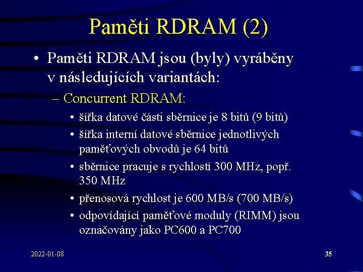 Paměti RDRAM (2) • Paměti RDRAM jsou (byly) vyráběny v následujících variantách: – Concurrent