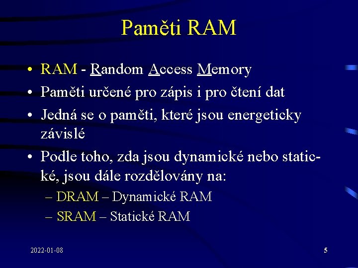Paměti RAM • RAM - Random Access Memory • Paměti určené pro zápis i