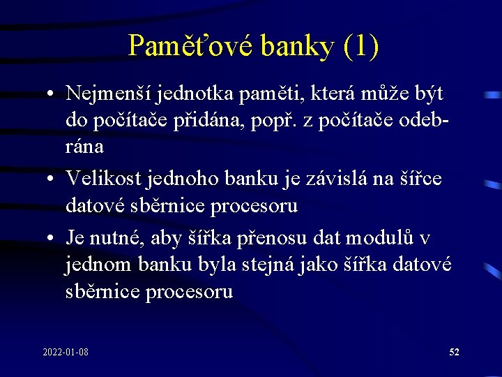 Paměťové banky (1) • Nejmenší jednotka paměti, která může být do počítače přidána, popř.