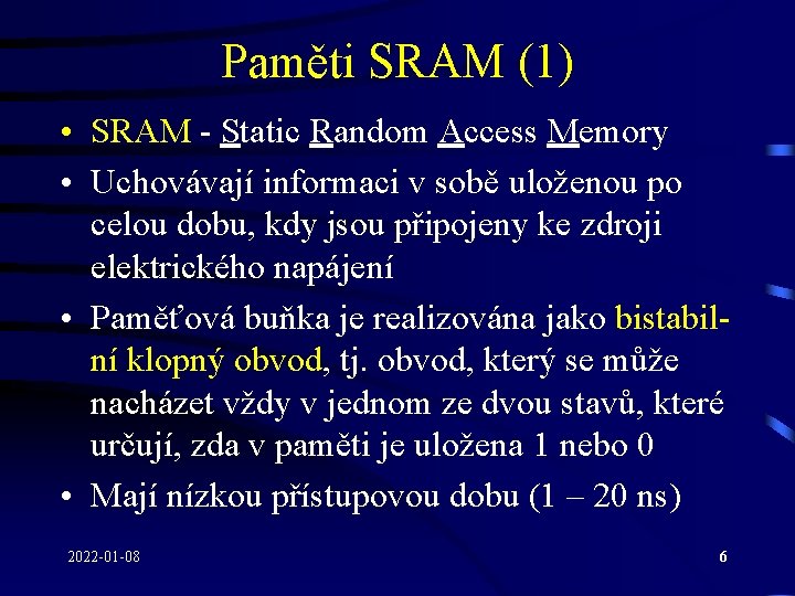 Paměti SRAM (1) • SRAM - Static Random Access Memory • Uchovávají informaci v