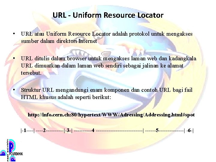 URL - Uniform Resource Locator • URL atau Uniform Resource Locator adalah protokol untuk