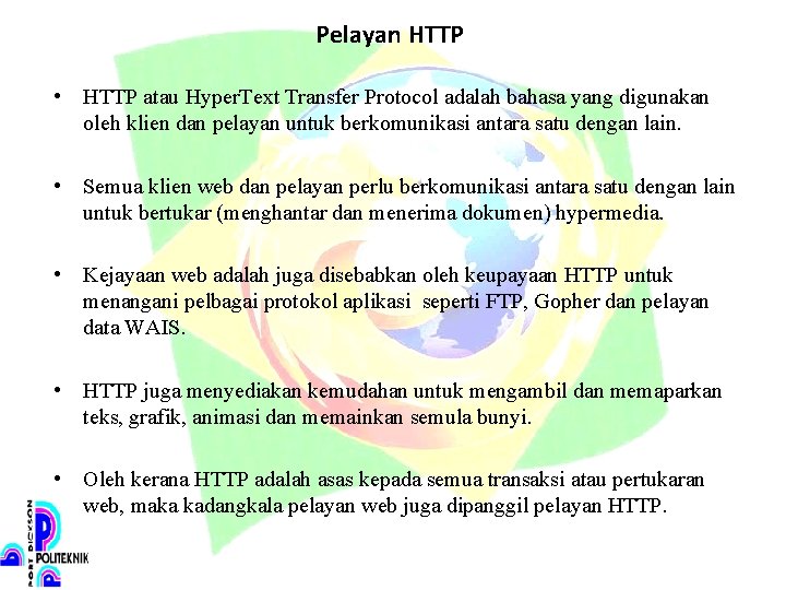 Pelayan HTTP • HTTP atau Hyper. Text Transfer Protocol adalah bahasa yang digunakan oleh
