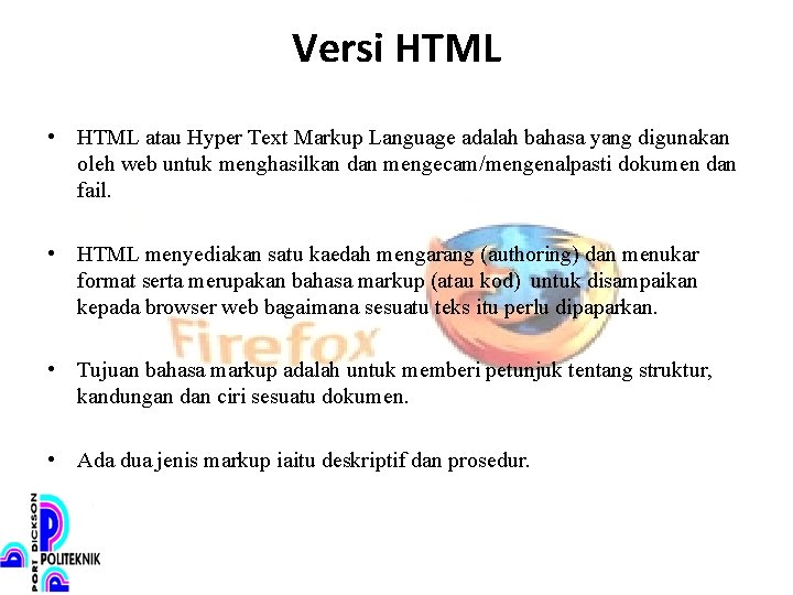 Versi HTML • HTML atau Hyper Text Markup Language adalah bahasa yang digunakan oleh