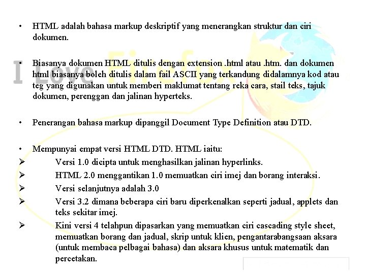  • HTML adalah bahasa markup deskriptif yang menerangkan struktur dan ciri dokumen. •