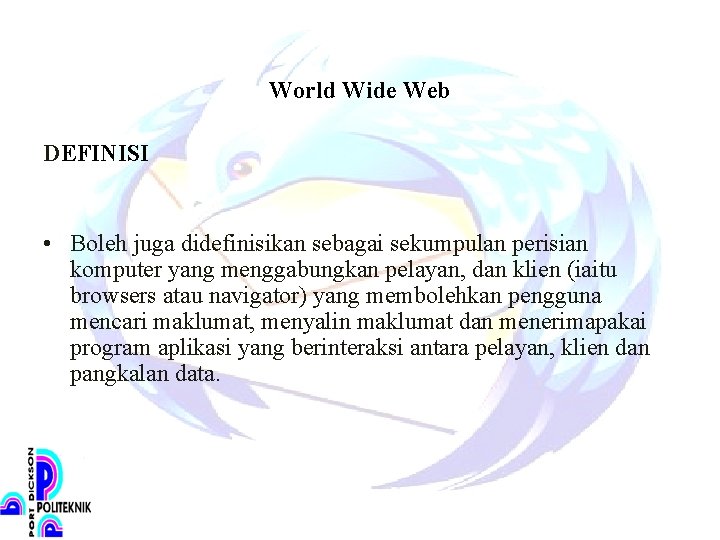 World Wide Web DEFINISI • Boleh juga didefinisikan sebagai sekumpulan perisian komputer yang menggabungkan