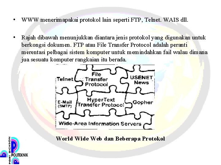  • WWW menerimapakai protokol lain seperti FTP, Telnet. WAIS dll. • Rajah dibawah