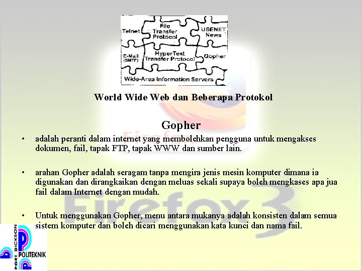 World Wide Web dan Beberapa Protokol Gopher • adalah peranti dalam internet yang membolehkan