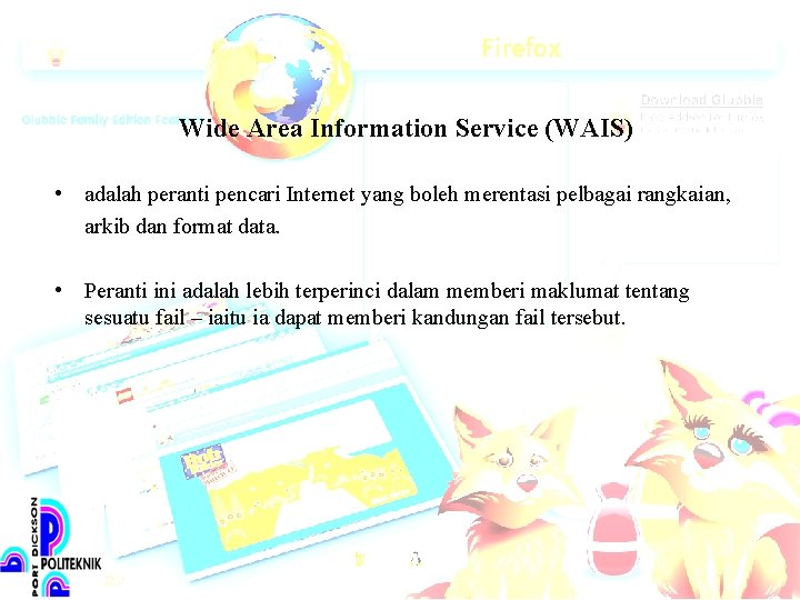 Wide Area Information Service (WAIS) • adalah peranti pencari Internet yang boleh merentasi pelbagai