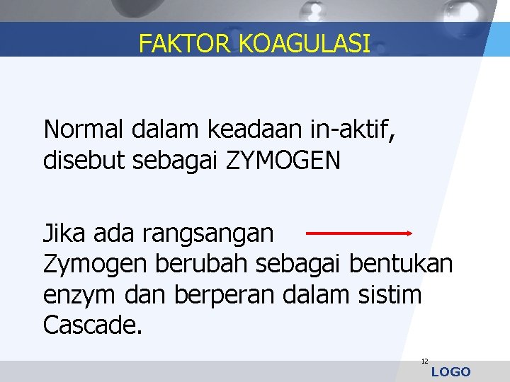 FAKTOR KOAGULASI Normal dalam keadaan in-aktif, disebut sebagai ZYMOGEN Jika ada rangsangan Zymogen berubah